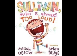 Sullivan Who Is Always Too Loud By Micol Ostow Read Aloud