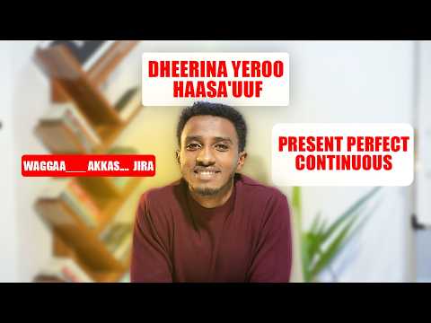 Waggaa Hammanaaf Present Perfect Continuous