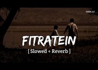  Fitratein Slowed Reverb Arijit Singh YUNIK 2 0