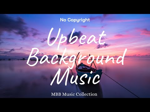 1 Hour Upbeat Background Music Best MBB Music Collection Free Download No Copyright