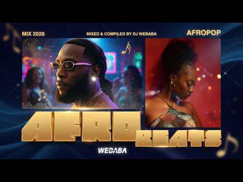 Afrobeats Afropop HipHop Mix 2026 Dj Webaba