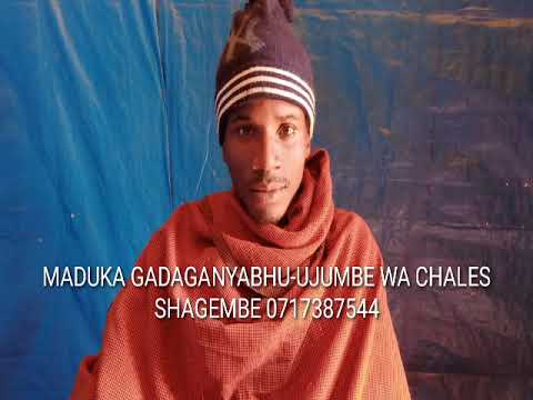 MADUKA GADAGANYABHU UJUMBE WA CHALES SHAGEMBE 0717387544