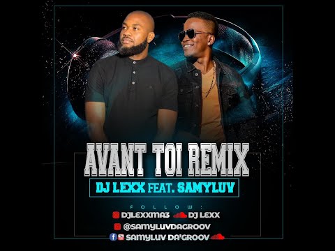 SamyLuv DA GROOV Avant Toi Remix Feat DJ Lexx 2021 SamyLuv DA GROOV Avant Toi Remix Feat DJ Lexx 2021