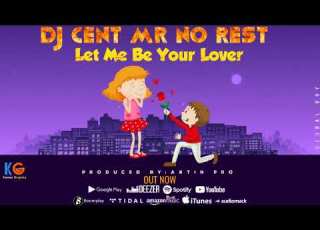 Let Me Be Your Lover DJ Cent Mr No Rest