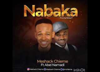 NABAKA BY MESHACK CHIEME FT ABEL NAMADI KEEP LISTENING AND DOWNLOAD