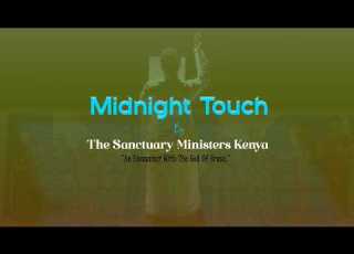  Midnight Touch By The Sanctuary Ministers Kenya Kwanza Place 4th Floor Kisii Town Opp Quickmart