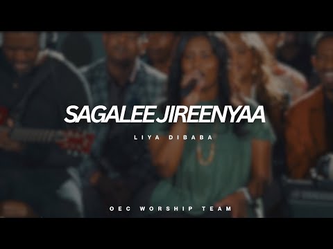 SAGALEE JIREENYAA LIYA DIBABA FT OEC WORSHIP TEAM