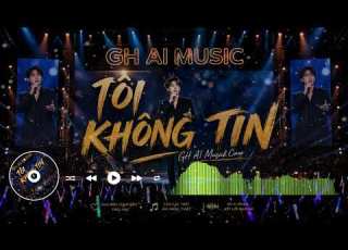 Tôi Không Tin GH AI Muzick Cover Ưng Hoàng Phúc Nhạc 8x9x Cực Hay