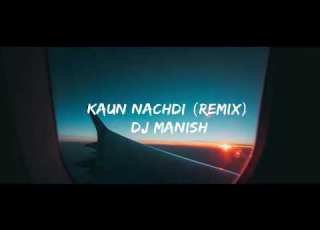 Kaun Nachdi DJ Manish