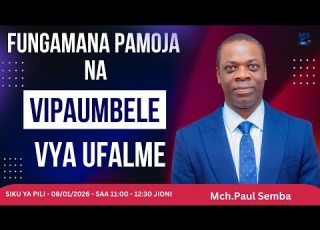 SIKU YA PILI 10 FUNGAMANA PAMOJA NA VIPAUMBELE VYA UFALME MCH PAUL SEMBA 08 01 2026
