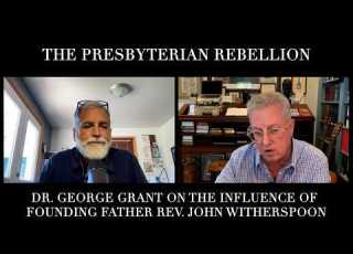 The Presbyterian Rebellion Dr George Grant On The Influence Of Rev John Witherspoon Ep 401