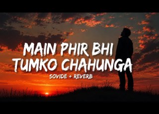 Main Phir Bhi Tumko Chahunga Slowed Reverb Arijit Singh Heart Touching Lofi 4K