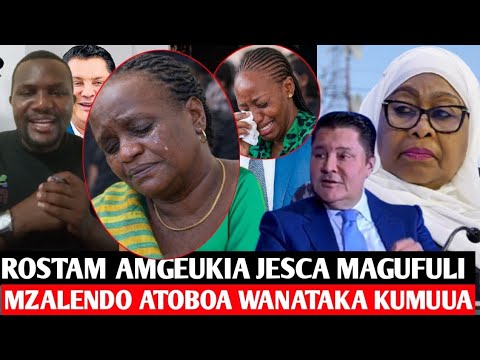 TAARIFA MBAYA JESCA Magufuli Yuko Kwenye MTEGO WA ROSTAM AZIZI Anataka Kumuua