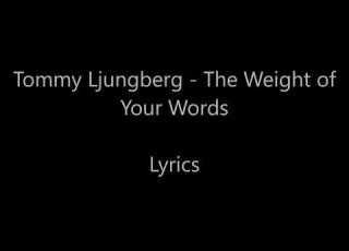  Tommy Ljungberg The Weight Of Your Words LYRICS