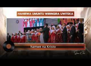 HAHIRWA UMUNTU WIRINGIRA UWITEKA SILOAM CHOIR LYRICS