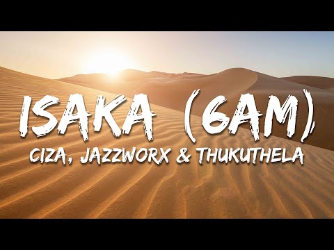 CIZA ISAKA 6AM Lyrics Ft Jazzworx Thukuthela