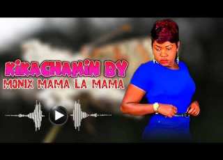  KIKACHAMIN BY MAMA LA MAMA AUDIO LYRICS