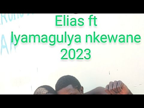 Elias Ft Lyamagulya Nkewane 2023 0766 957 155