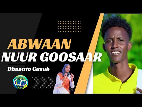 Dhaanto Cusub Abwaan Nuur Goosaar Muqaalo Hore 2023
