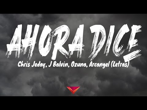 Chris Jeday J Balvin Ozuna Arcangel Ahora Dice Letras
