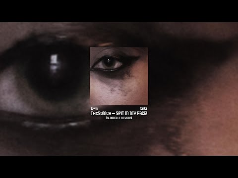 ThxSoMch Spit In My Face Slowed Reverb