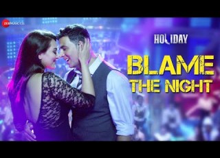 Arijitsingh Blame The Night Holiday Akshay Kumar Sonakshi Sinha Aditi Singh Sharma