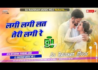  Laagi Laagi Lat Teri Lagi Re Dj Song Farmani Naaz New Sad Song Dj Remix Dj Raushan Music