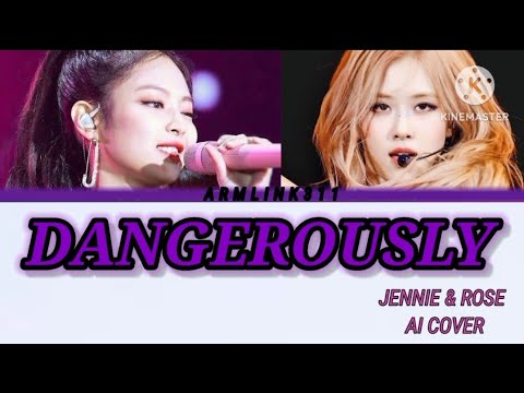 DANGEROUSLY Jennie Rose Al Cover Armlink311 Blackpink Babymonster Ahyeon Jennie Rose Blink