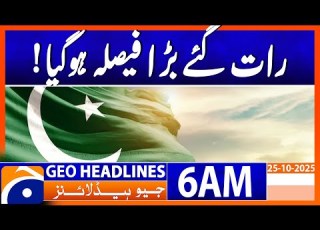 Big Decision Late At Night Headlines Geo News 6 AM 25 Oct 2025