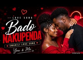 Bado Nakupenda You Me Forever Best Swahili Love Song 2026