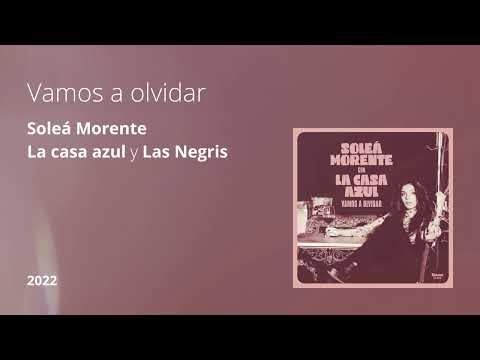 Vamos A Olvidar Soleá Morente La Casa Azul Y Las Negris