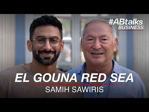 ABtalks Business With El Gouna Red Sea Samih Sawiris Chapter 6 مع سميح ساويرس