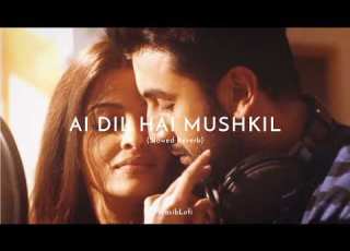  Ae Dil Hai Mushkil Slowed Reverb Song