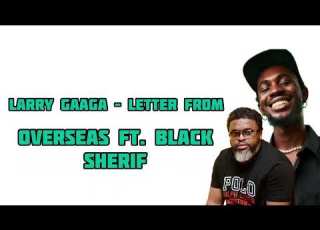 Larry Gaaga Ft Black Sherif Letters From Overseas Lyrics Video