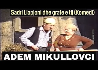  Sadri Llapjoni Dhe Grate E Tij Adem Mikullovci Komedi