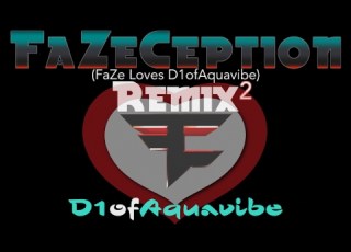 FaZeCeption FaZe Remix D1ofAquavibe