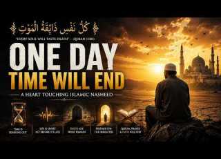 One Day Time Will End Heart Touching English Islamic Nasheed About Akhirah