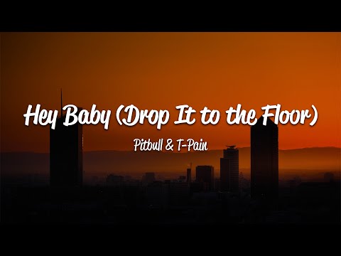 Pitbull Hey Baby Drop It To The Floor Lyrics Ft T Pain