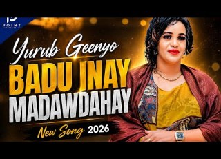  Yurub Geenyo Badu Inay Qadhaadhahay OFFICAL SONG 2026