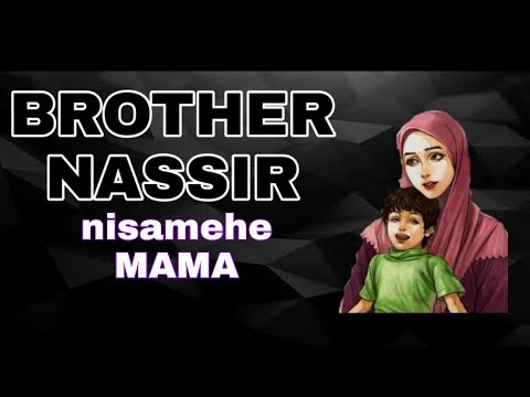 Brother Nassir Nisamehe Mama Forgive Me Mama