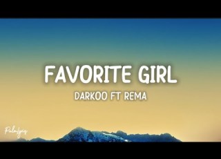  Darkoo Ft Rema Favorite Girl Lyrics Video