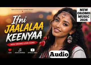  Ifni Jaalala Keenyaa New Ethiopian Oromo Music 2026 Afaan Oromoo Love Music Gadaa M