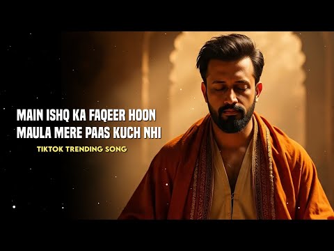 Main Ishq Ka Faqeer Hoon Maula Mere Paas Kuch Bhi Nhi Heart Touching TikTok Trending Song