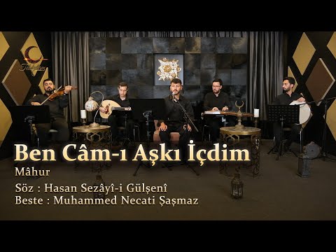 Ben Câm ı Aşkı İçdim Mâhur