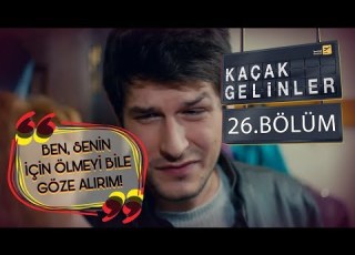 Kaçak Gelinler 26 Bölüm Dışarıda Sana Kendimi Affettireceğim