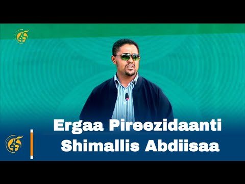 Ergaa Pireezidaanti Shimallis Abdiisaa Ergaa Pireezidaanti Shimallis Abdiisaa