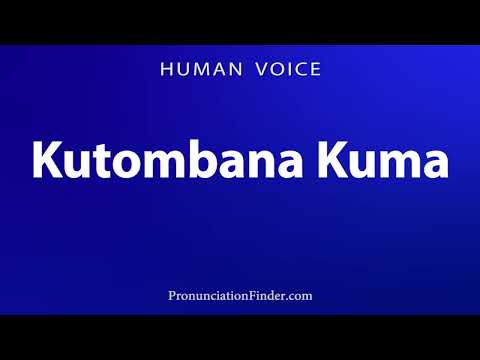 How To Pronounce Kutombana Kuma
