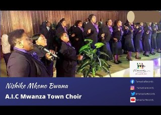  Nishike Mkono Bwana By A I C Mwanza Town Choir
