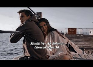 Maahi Ve AR Rehman Slowed Reverb