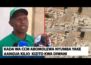  KADA WA CCM AANGUA KILIO BAADA YA NYUMBA KUBOMOLEWA
